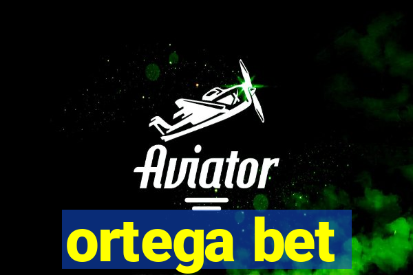 ortega bet